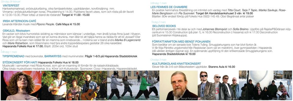 Café Maya kl 15.00 OSKULD, Riksteatern En vacker och bitvis humoristisk skildring av människor som kämpar i underläge, men ändå lyckas finna ljuset i tillvaron.