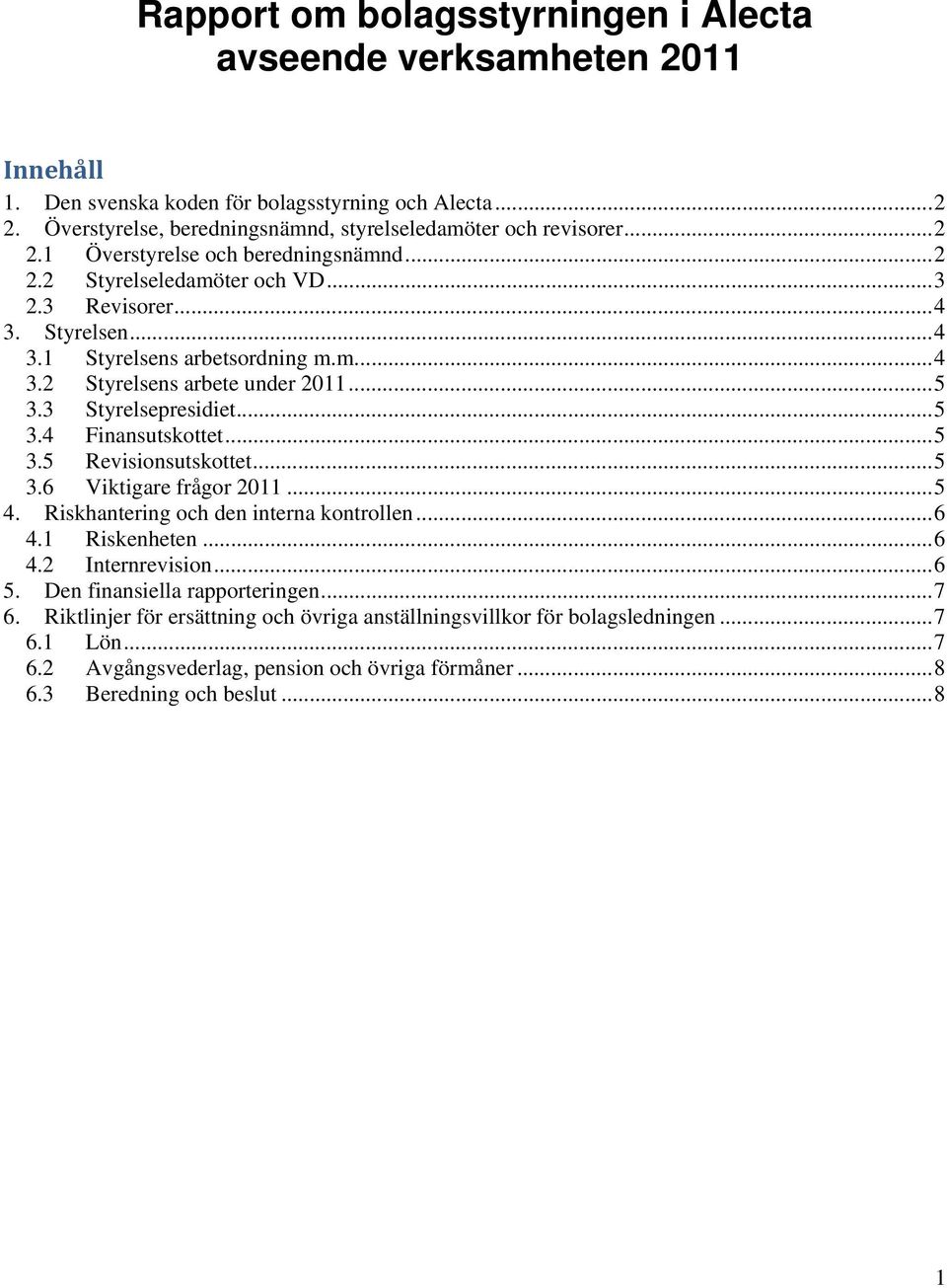 .. 5 3.5 Revisionsutskottet... 5 3.6 Viktigare frågor 2011... 5 4. Riskhantering och den interna kontrollen... 6 4.1 Riskenheten... 6 4.2 Internrevision... 6 5. Den finansiella rapporteringen... 7 6.