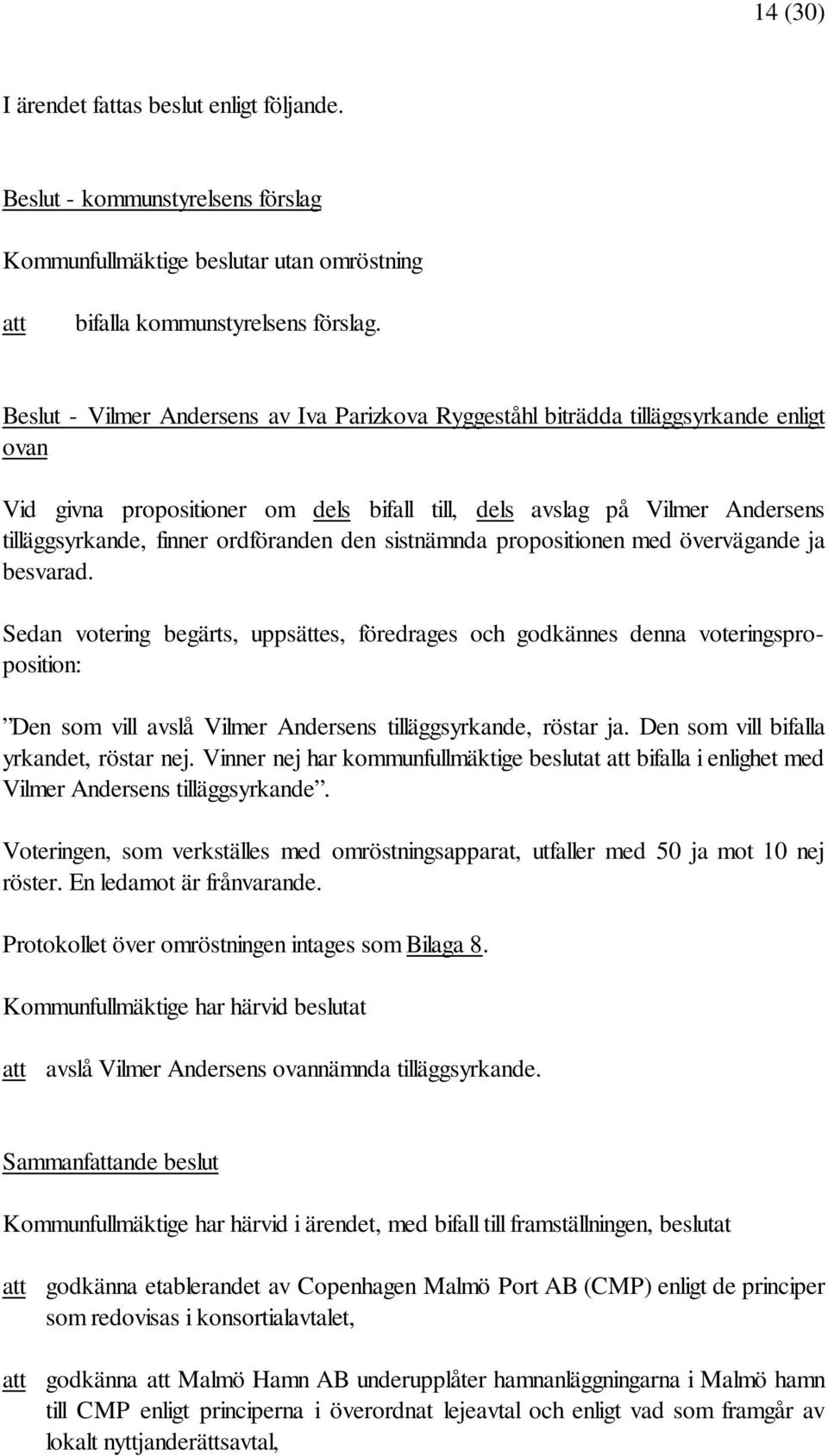 ordföranden den sistnämnda propositionen med övervägande ja besvarad.