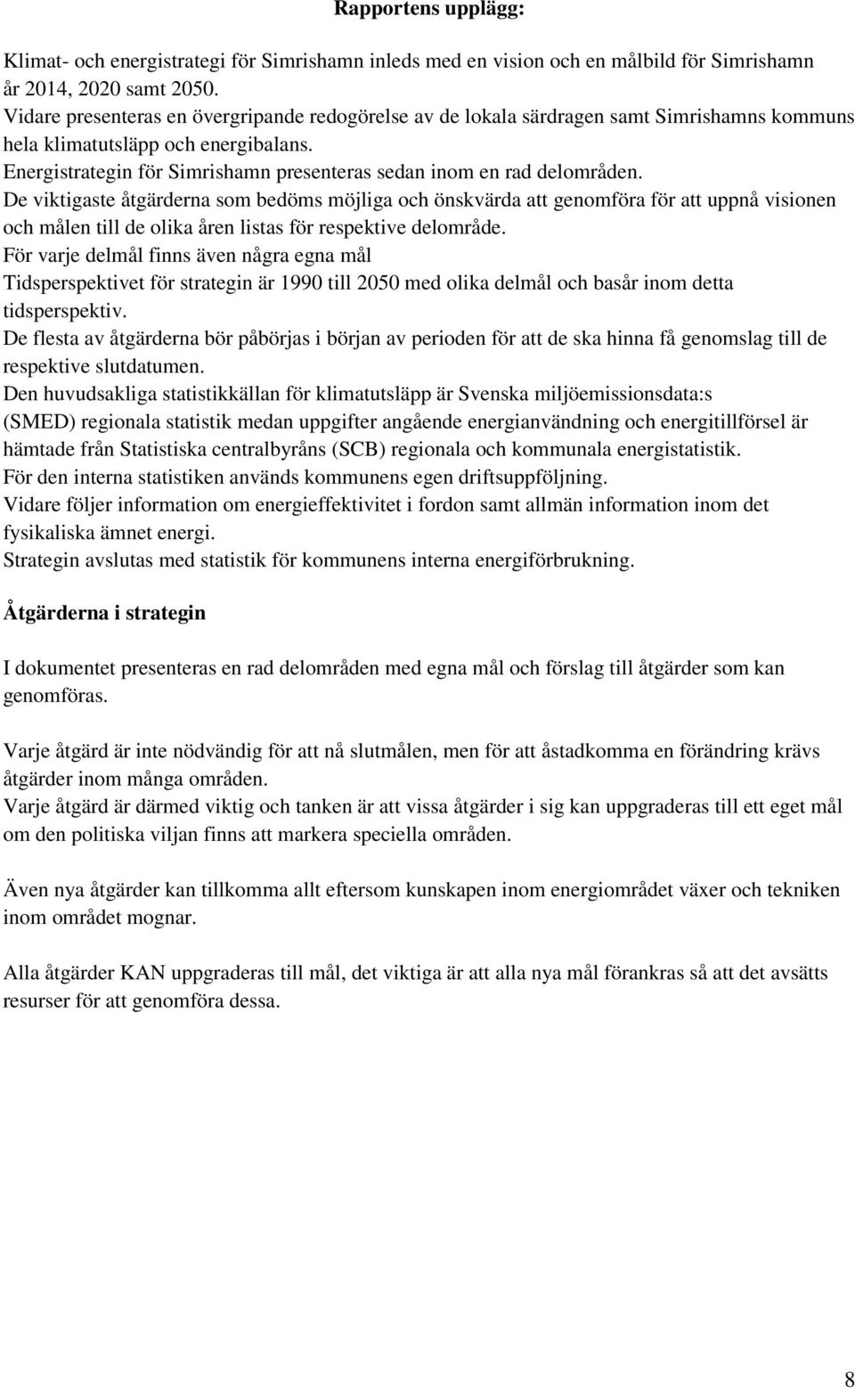 Energistrategin för Simrishamn presenteras sedan inom en rad delområden.