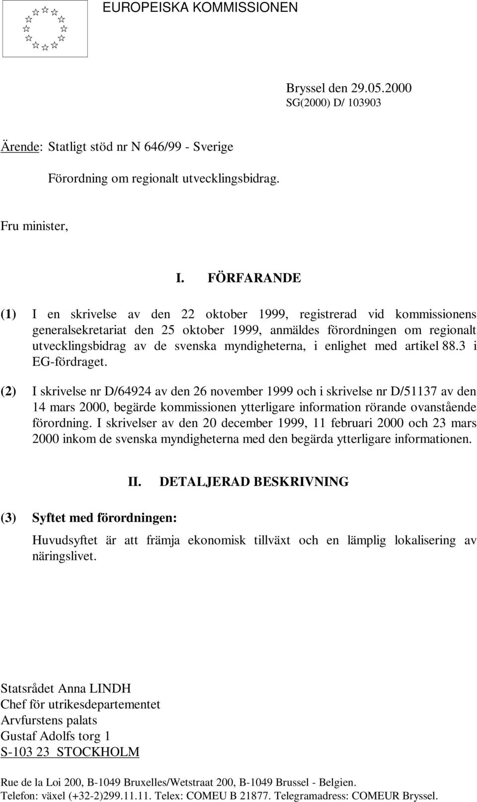 myndigheterna, i enlighet med artikel 88.3 i EG-fördraget.