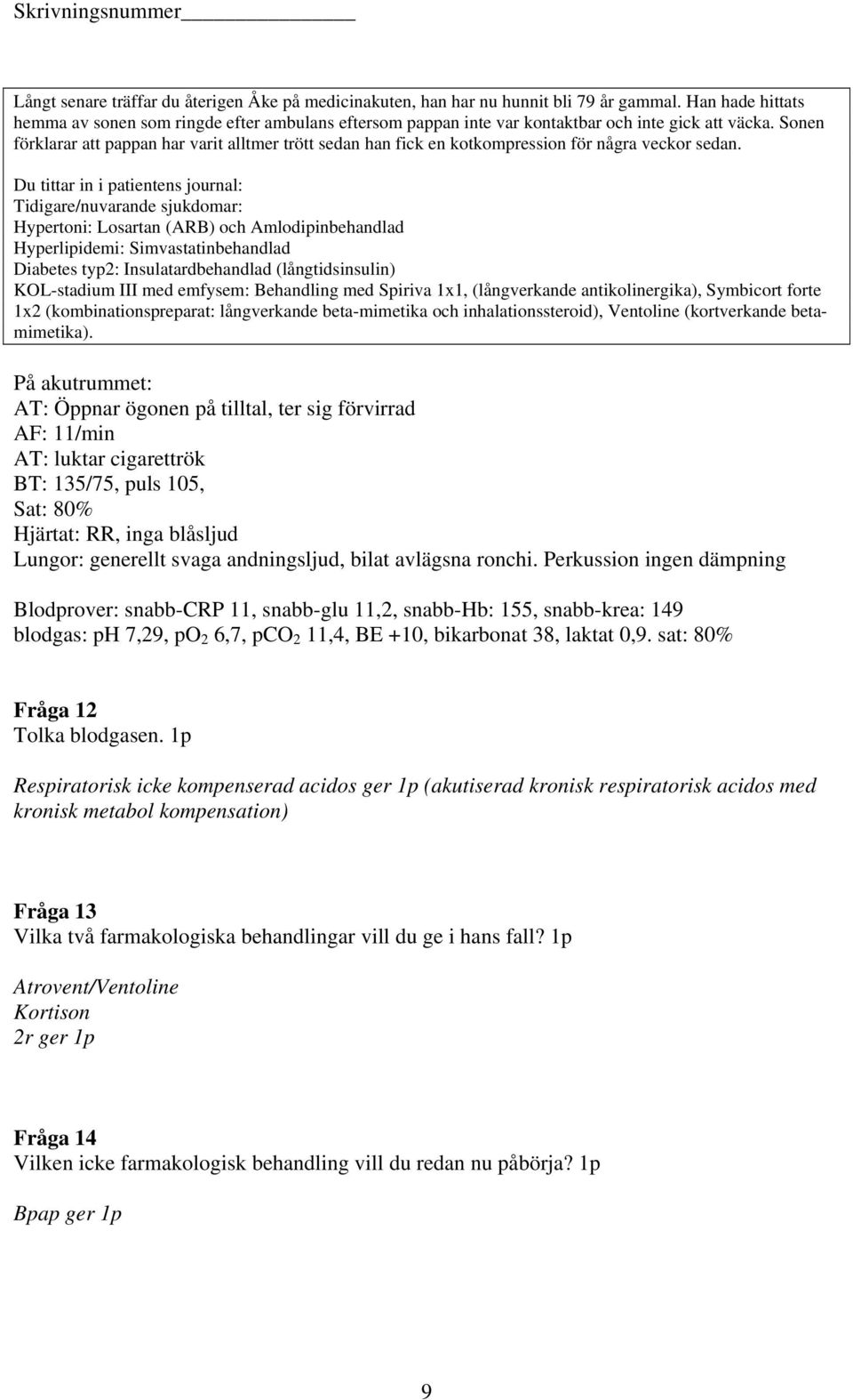 Sonen förklarar att pappan har varit alltmer trött sedan han fick en kotkompression för några veckor sedan.