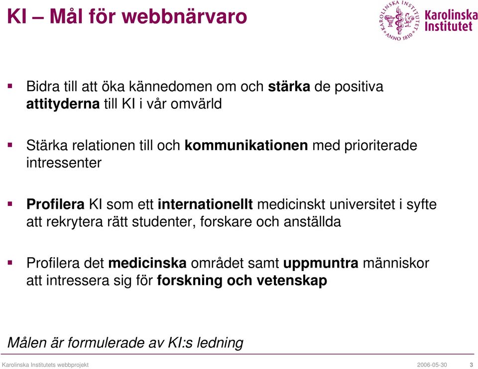 universitet i syfte att rekrytera rätt studenter, forskare och anställda Profilera det medicinska området samt uppmuntra