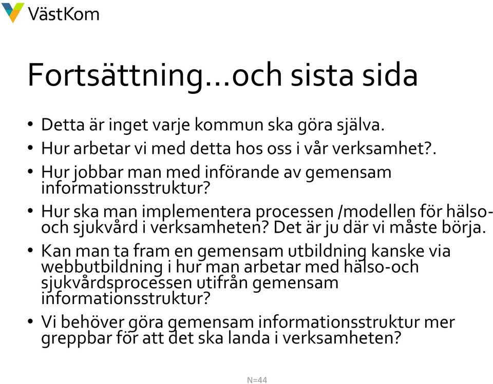 Hur ska man implementera processen /modellen för hälsooch sjukvård i verksamheten? Det är ju där vi måste börja.