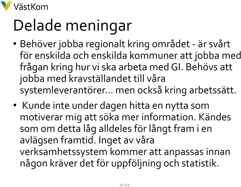 Kunde inte under dagen hitta en nytta som motiverar mig att söka mer information.