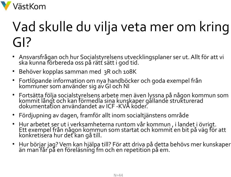 på någon kommun som kommit långt och kan förmedla sina kunskaper gällande strukturerad dokumentation användandet av ICF -KVÅ koder.