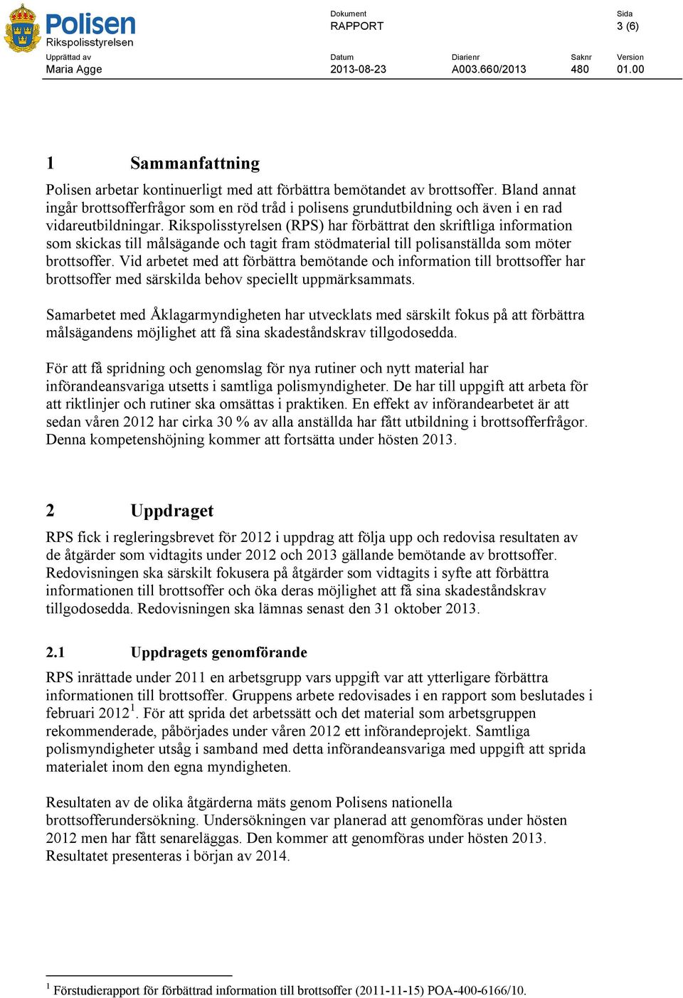 Rikspolisstyrelsen (RPS) har förbättrat den skriftliga information som skickas till målsägande och tagit fram stödmaterial till polisanställda som möter brottsoffer.