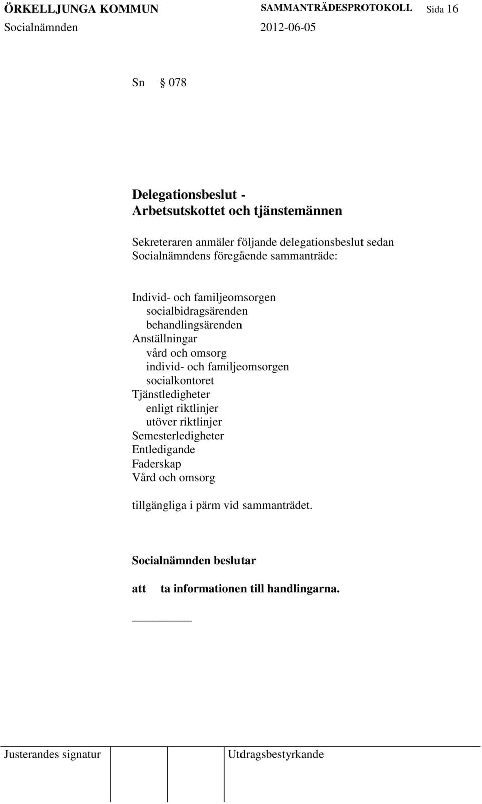 behandlingsärenden Anställningar vård och omsorg individ- och familjeomsorgen socialkontoret Tjänstledigheter enligt riktlinjer