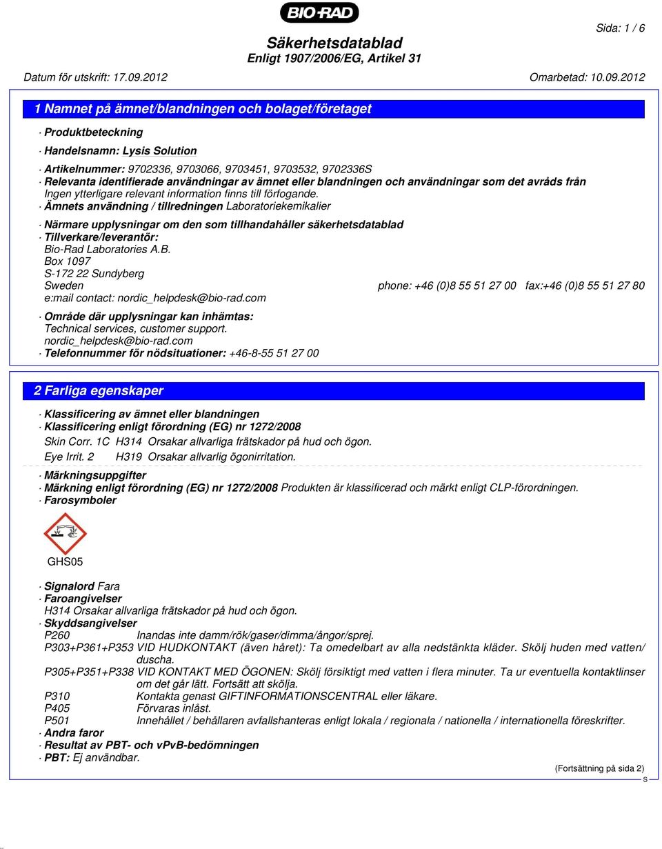 Ämnets användning / tillredningen Laboratoriekemikalier Närmare upplysningar om den som tillhandahåller säkerhetsdatablad Tillverkare/leverantör: Bi