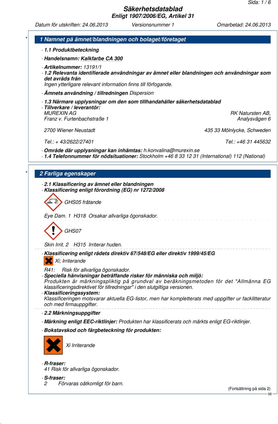 3 Närmare upplysningar om den som tillhandahåller säkerhetsdatablad Tillverkare / leverantör: MUREXIN AG RK Natursten AB, Franz v.