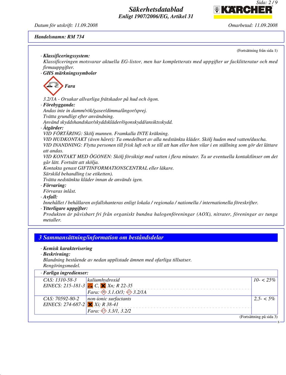 Använd skyddshandskar/skyddskläder/ögonskydd/ansiktsskydd. Åtgärder: VID FÖRTÄRING: kölj munnen. Framkalla INTE kräkning. VID HUDKONTAKT (även håret): Ta omedelbart av alla nedstänkta kläder.