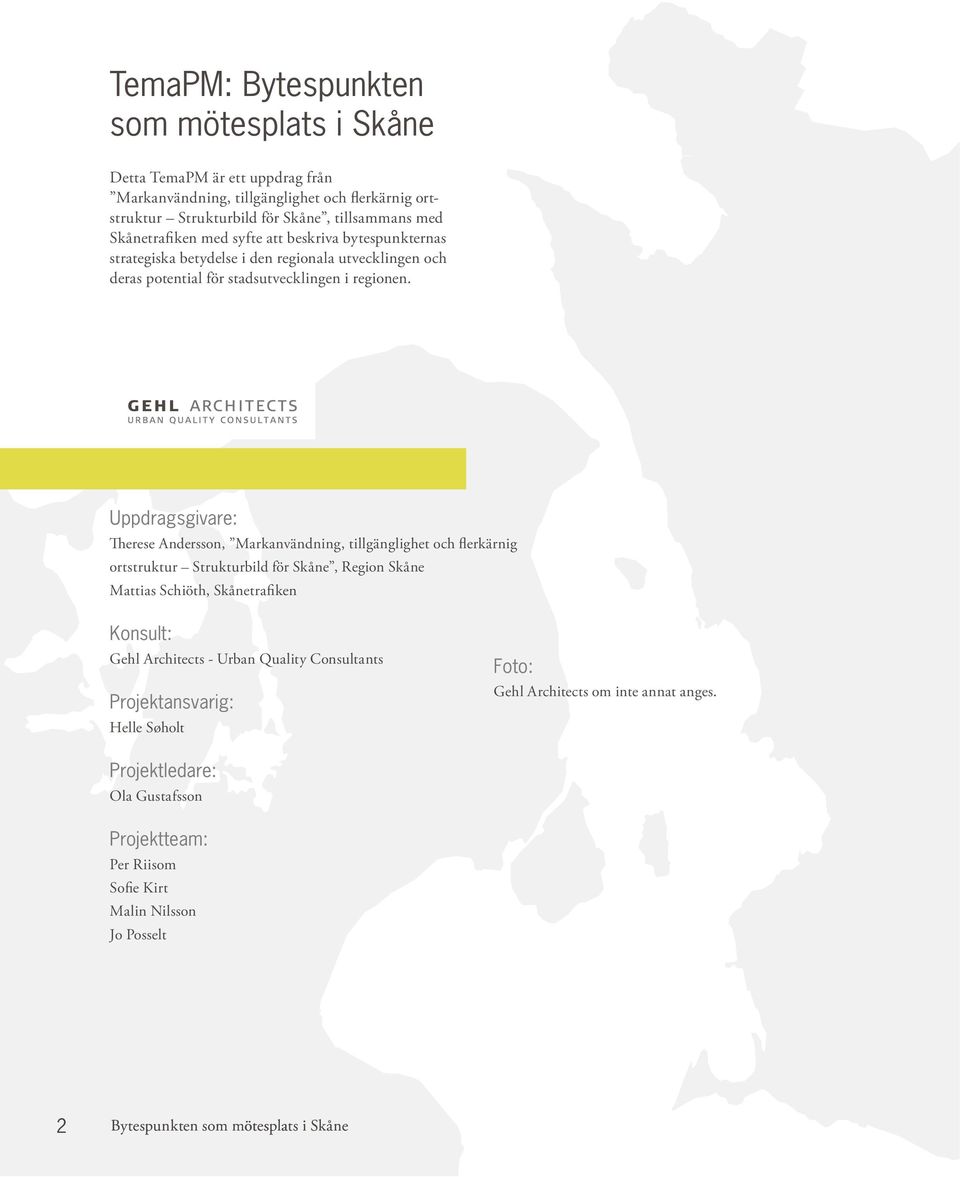 Uppdragsgivare: Therese Andersson, Markanvändning, tillgänglighet och flerkärnig ortstruktur Strukturbild för Skåne, Region Skåne Mattias Schiöth, Skånetrafiken Konsult: Gehl Architects