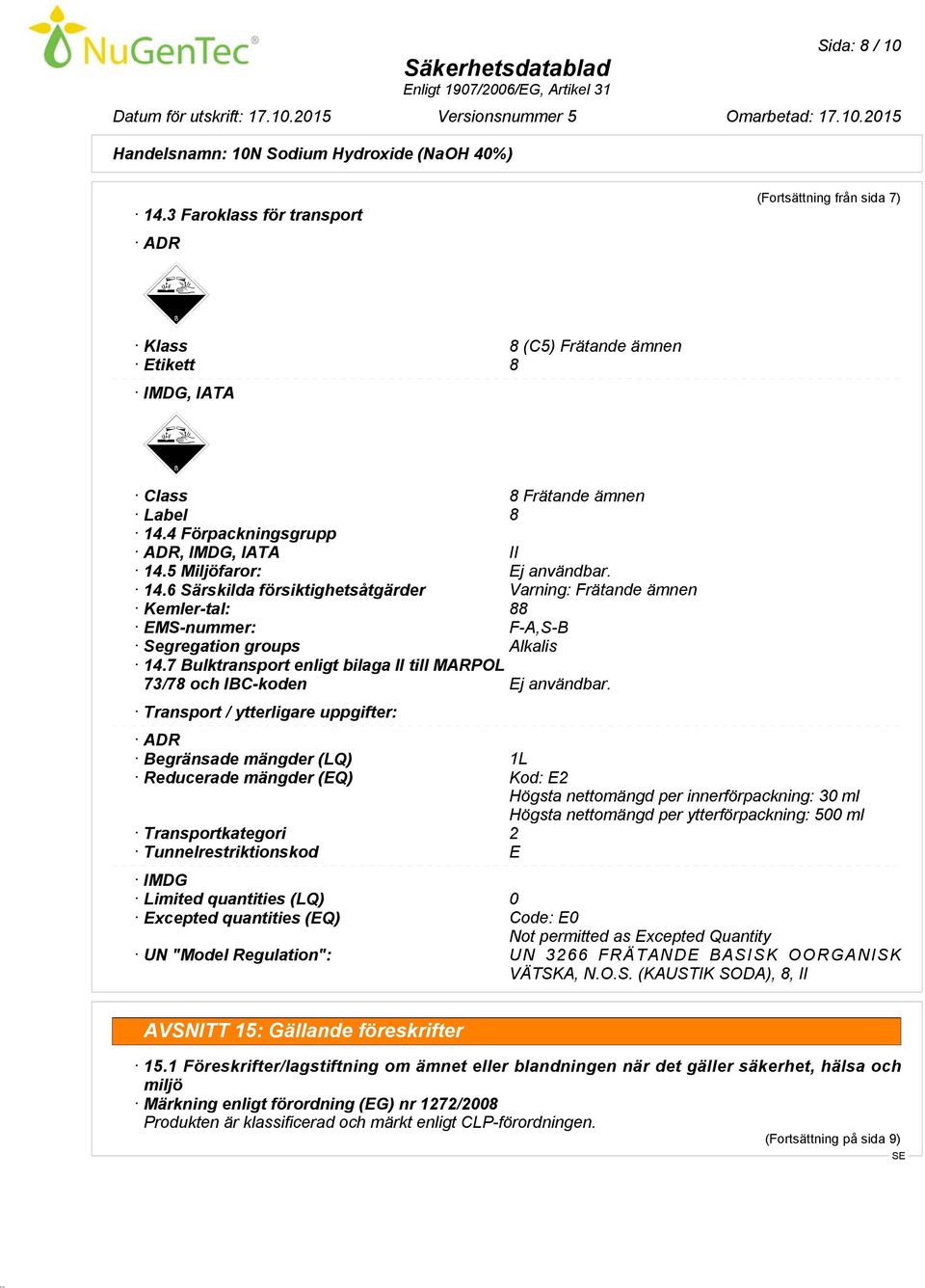 7 Bulktransport enligt bilaga II till MARPOL 73/78 och IBC-koden Ej användbar.