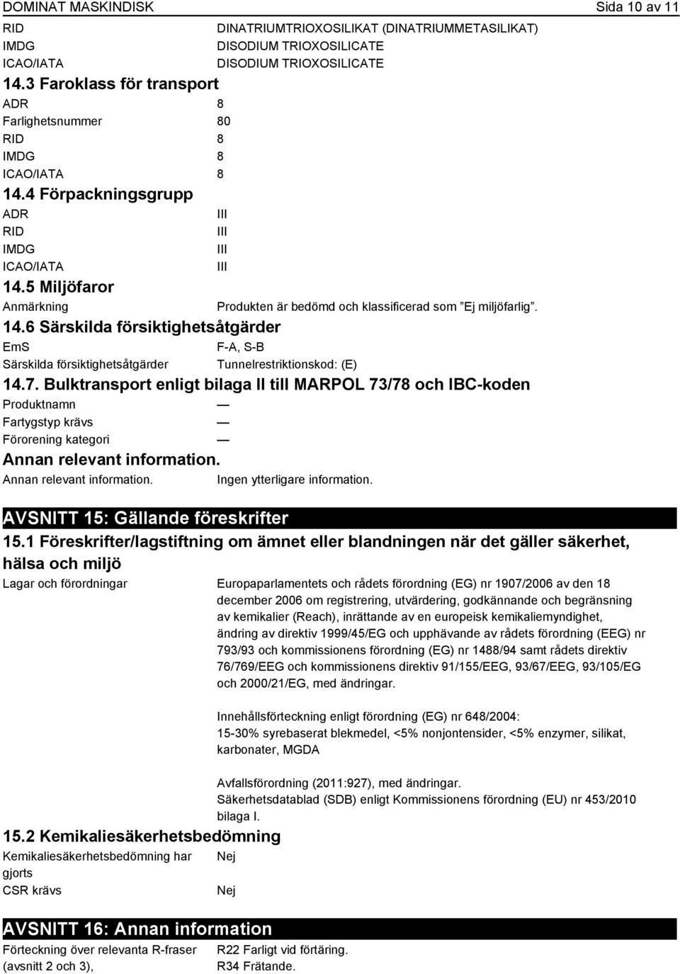 6 Särskilda försiktighetsåtgärder EmS F-A, S-B Särskilda försiktighetsåtgärder Tunnelrestriktionskod: (E) 14.7.
