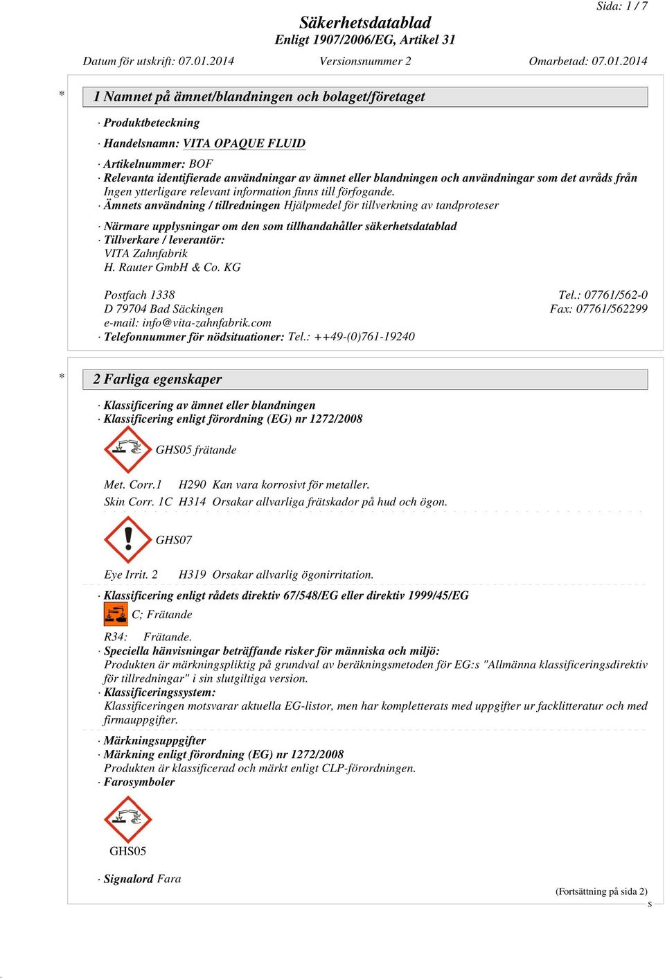 Zahnfabrik H. Rauter GmbH & Co. KG Postfach 1338 Tel.: 07761/562-0 D 79704 Bad äckingen Fax: 07761/562299 e-mail: info@vita-zahnfabrik.com Telefonnummer för nödsituationer: Tel.