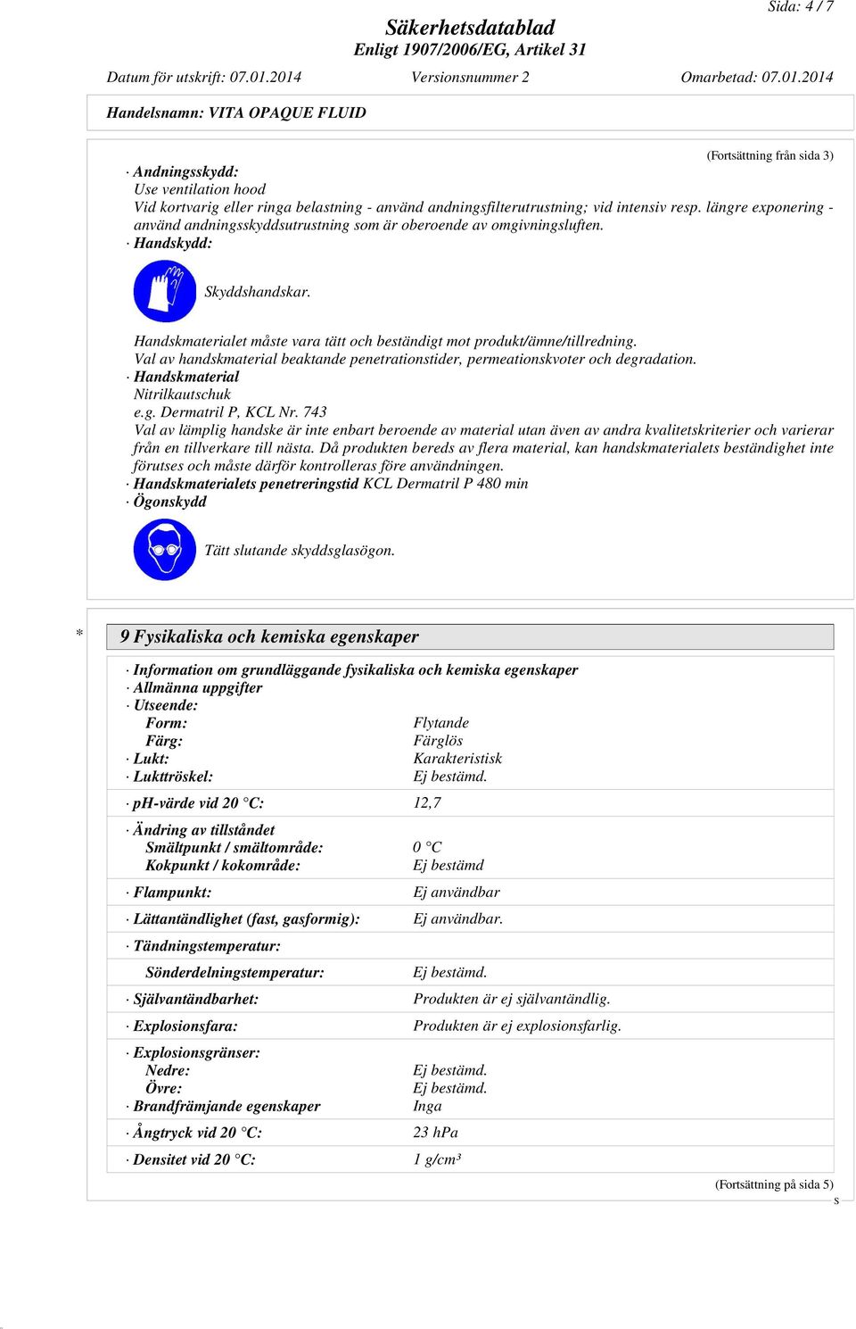 Val av handskmaterial beaktande penetrationstider, permeationskvoter och degradation. Handskmaterial Nitrilkautschuk e.g. Dermatril P, KCL Nr.