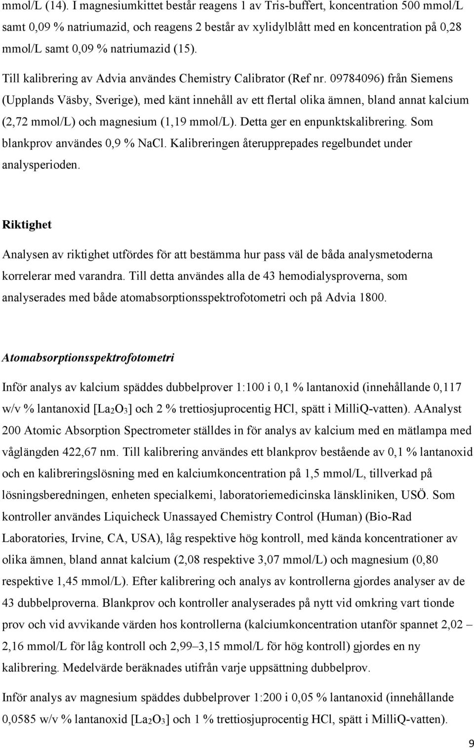 (15). Till kalibrering av Advia användes Chemistry Calibrator (Ref nr.