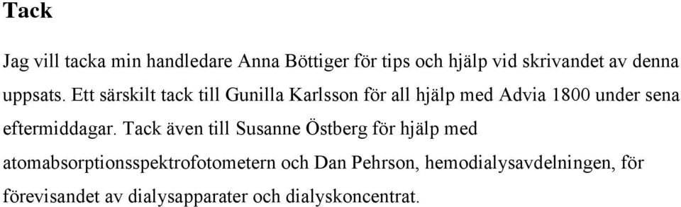 Ett särskilt tack till Gunilla Karlsson för all hjälp med Advia 1800 under sena
