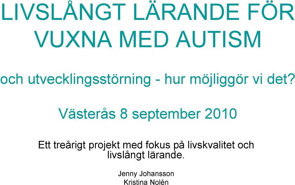 Västerås 8 september 2010 Ett treårigt projekt med