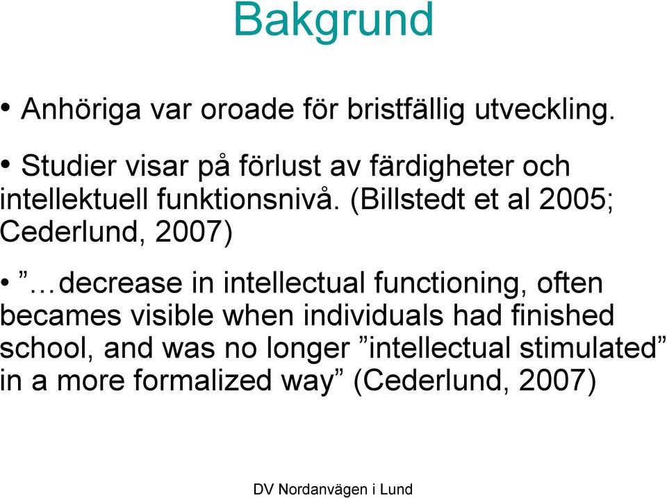 (Billstedt et al 2005; Cederlund, 2007) decrease in intellectual functioning, often