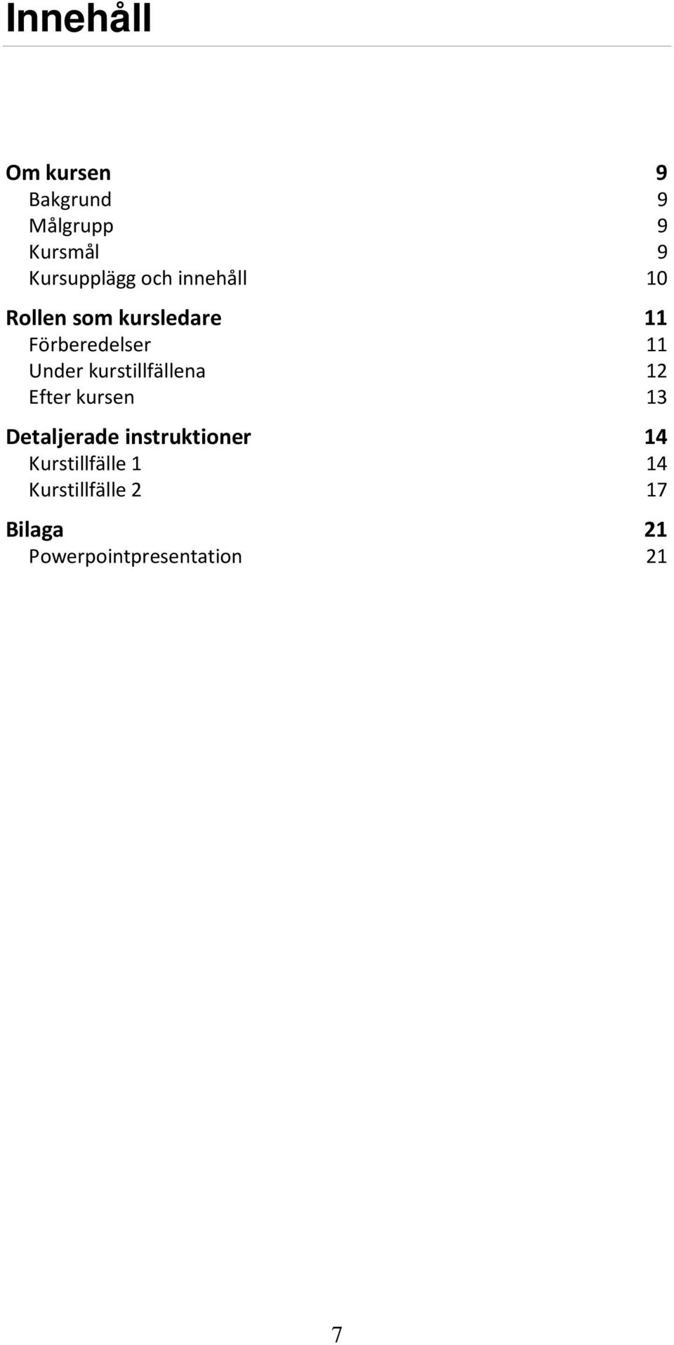 kurstillfällena 12 Efter kursen 13 Detaljerade instruktioner 14