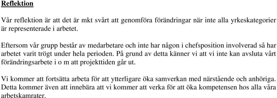 På grund av detta känner vi att vi inte kan avsluta vårt förändringsarbete i o m att projekttiden går ut.