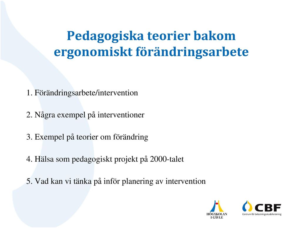 Några exempel på interventioner 3.