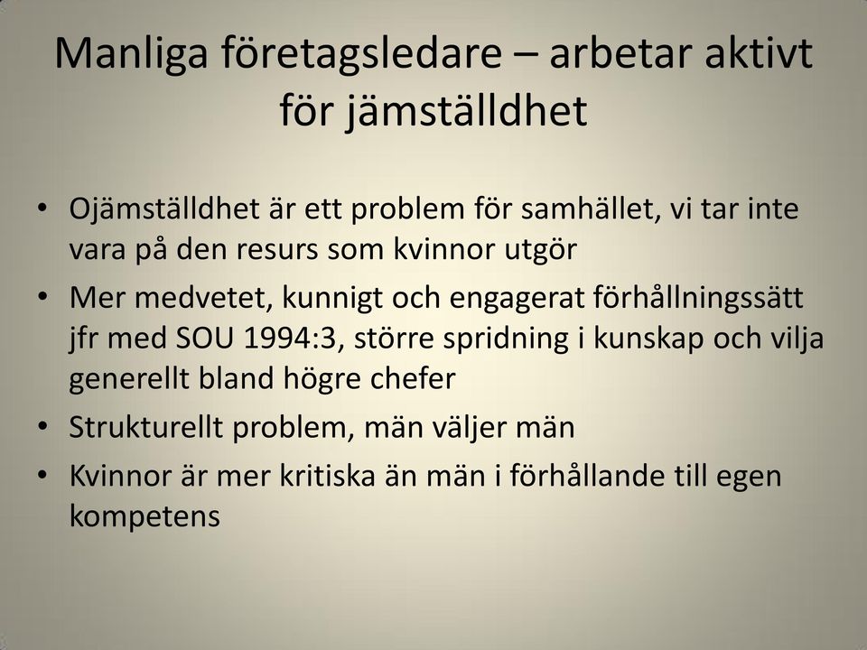 förhållningssätt jfr med SOU 1994:3, större spridning i kunskap och vilja generellt bland högre