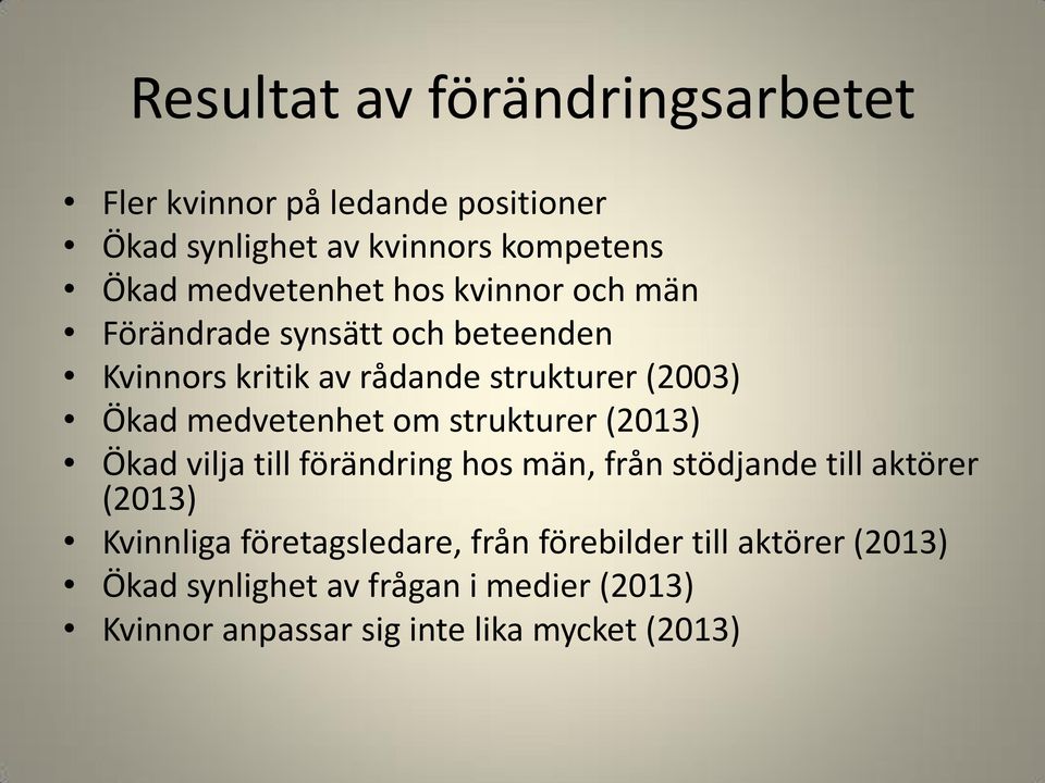 medvetenhet om strukturer (2013) Ökad vilja till förändring hos män, från stödjande till aktörer (2013) Kvinnliga