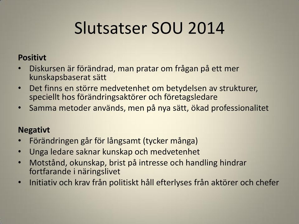 ökad professionalitet Negativt Förändringen går för långsamt (tycker många) Unga ledare saknar kunskap och medvetenhet Motstånd,