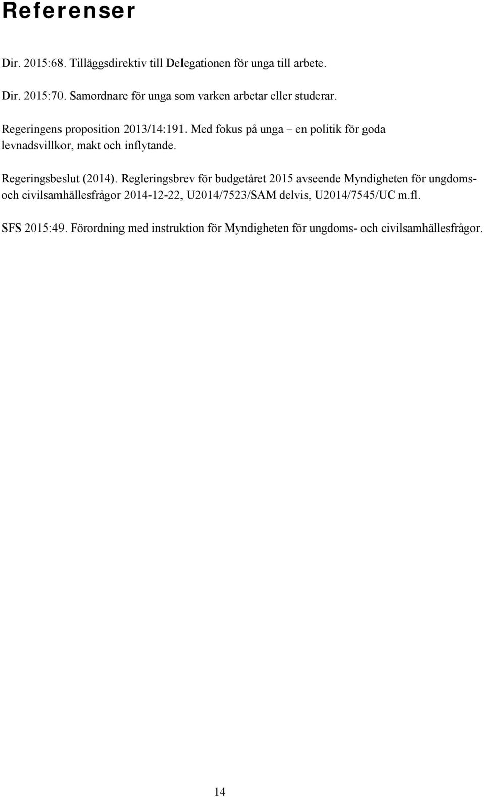 Med fokus på unga en politik för goda levnadsvillkor, makt och inflytande. Regeringsbeslut (2014).