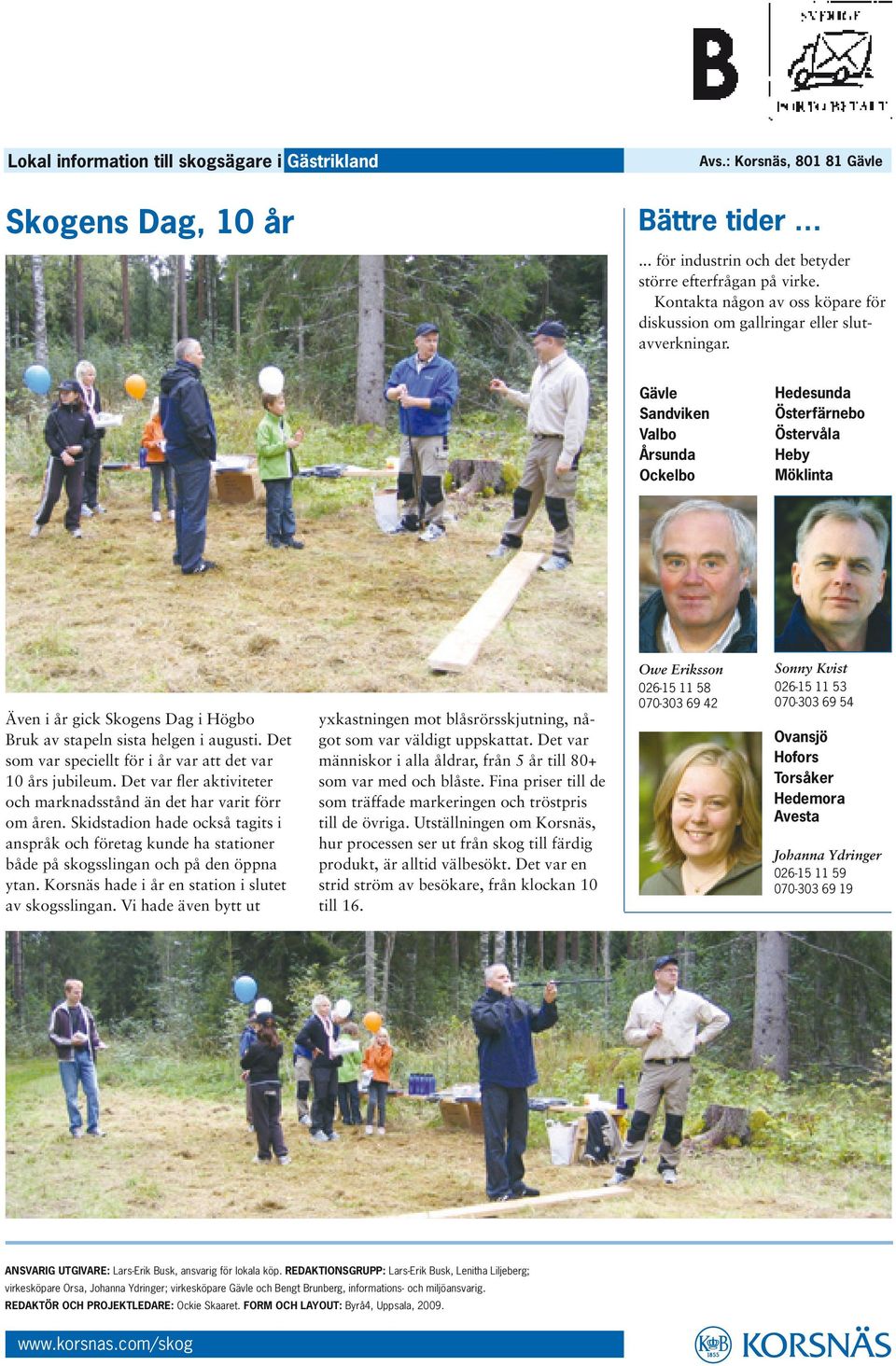 augusti. Det som var speciellt för i år var att det var 10 års jubileum. Det var fler aktiviteter och marknadsstånd än det har varit förr om åren.
