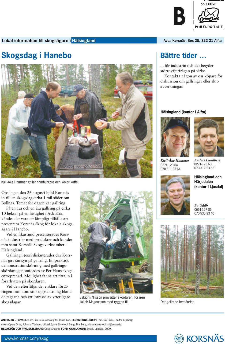 och kokar kaffe. Onsdagen den 26 augusti bjöd Korsnäs in till en skogsdag cirka 1 mil söder om Bollnäs. Temat för dagen var gallring.
