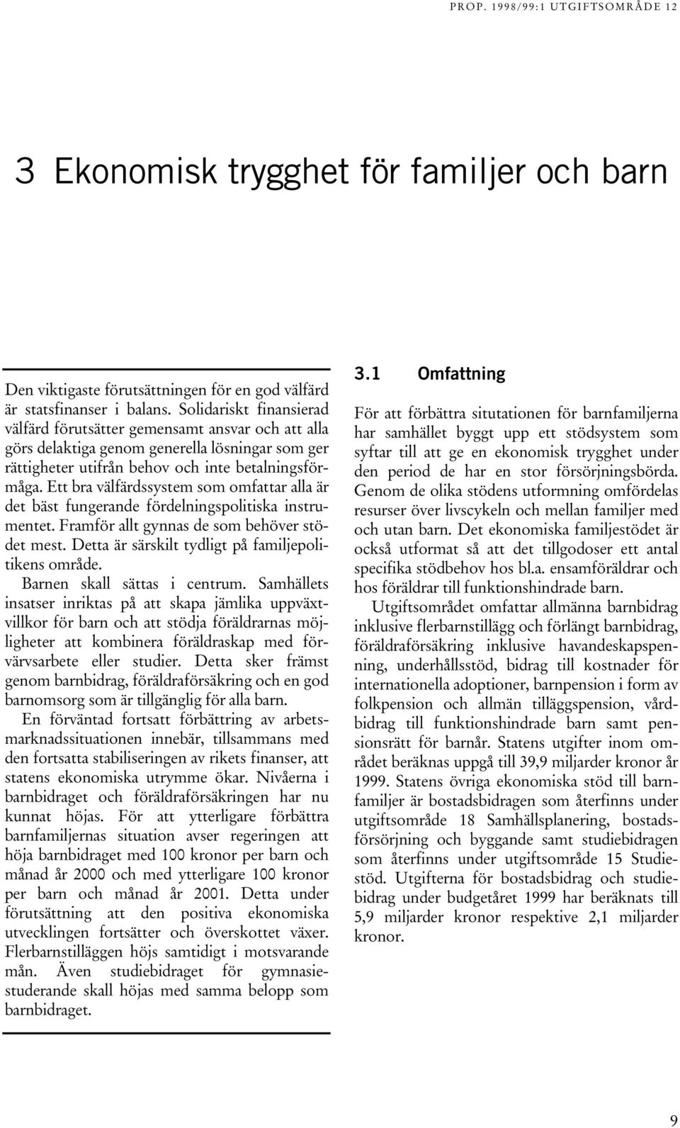 Ett bra välfärdssystem som omfattar alla är det bäst fungerande fördelningspolitiska instrumentet. Framför allt gynnas de som behöver stödet mest.