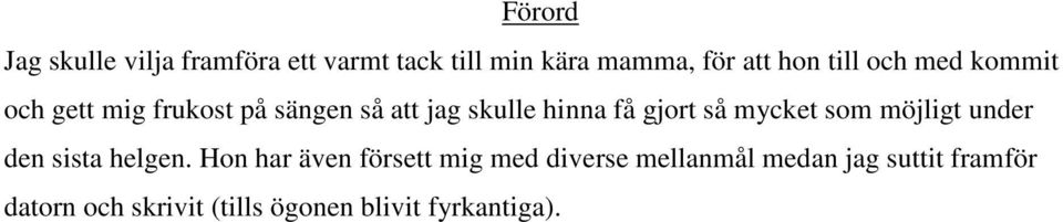 så mycket som möjligt under den sista helgen.