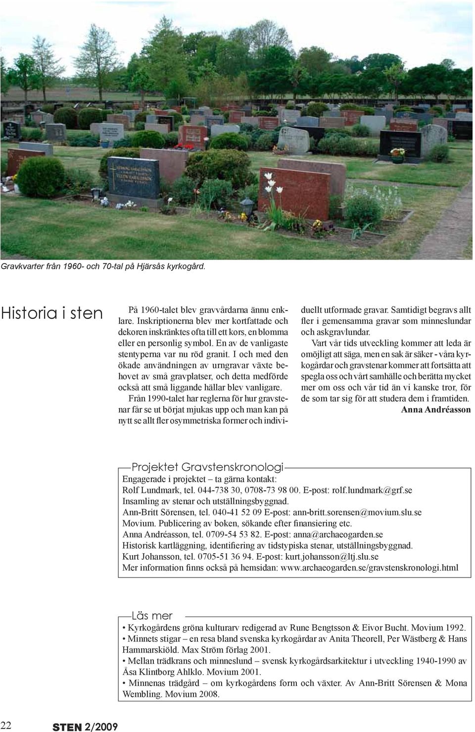 I och med den ökade användningen av urngravar växte behovet av små gravplatser, och detta medförde också att små liggande hällar blev vanligare.