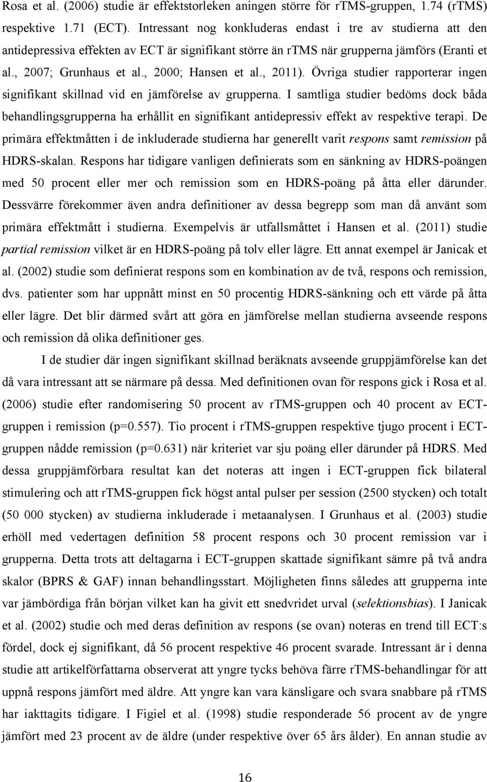 , 2000; Hansen et al., 2011). Övriga studier rapporterar ingen signifikant skillnad vid en jämförelse av grupperna.