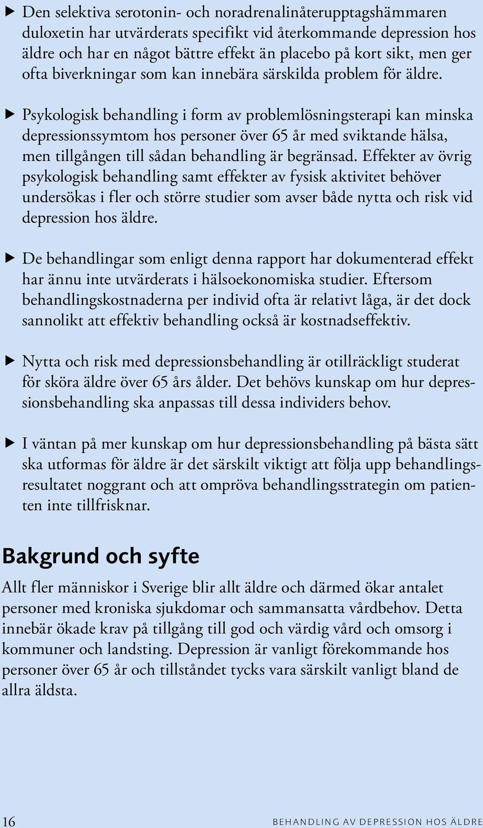 Psykologisk behandling i form av problemlösningsterapi kan minska depressionssymtom hos personer över 65 år med sviktande hälsa, men tillgången till sådan behandling är begränsad.