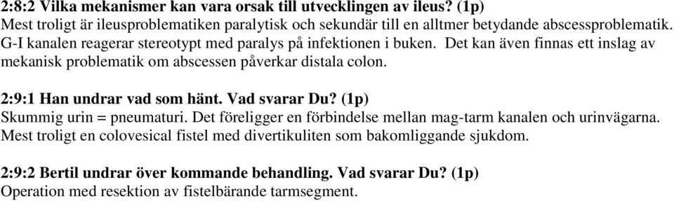 G-I kanalen reagerar stereotypt med paralys på infektionen i buken. Det kan även finnas ett inslag av mekanisk problematik om abscessen påverkar distala colon.