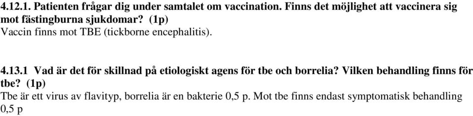 (1p) Vaccin finns mot TBE (tickborne encephalitis). 4.13.