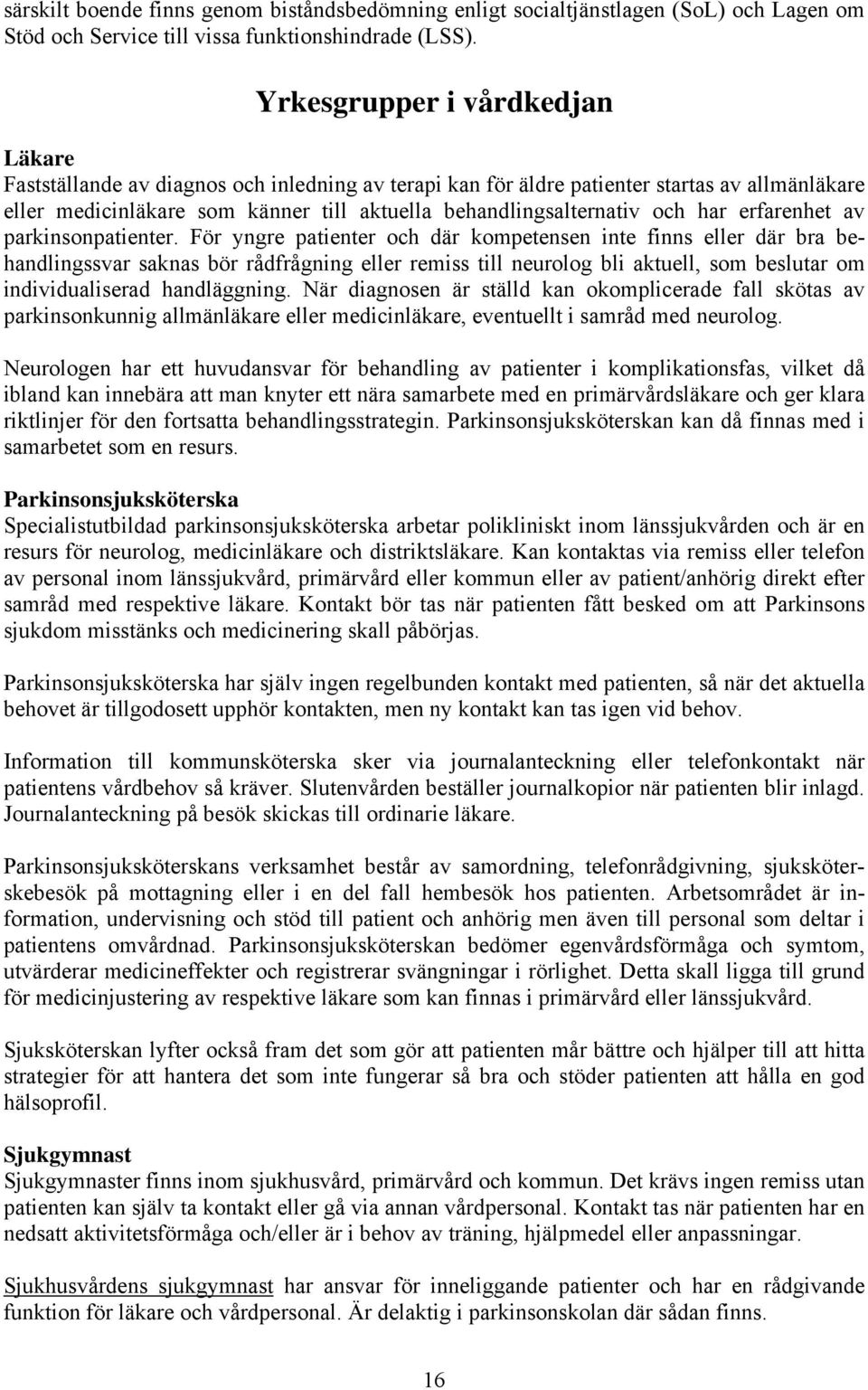 och har erfarenhet av parkinsonpatienter.