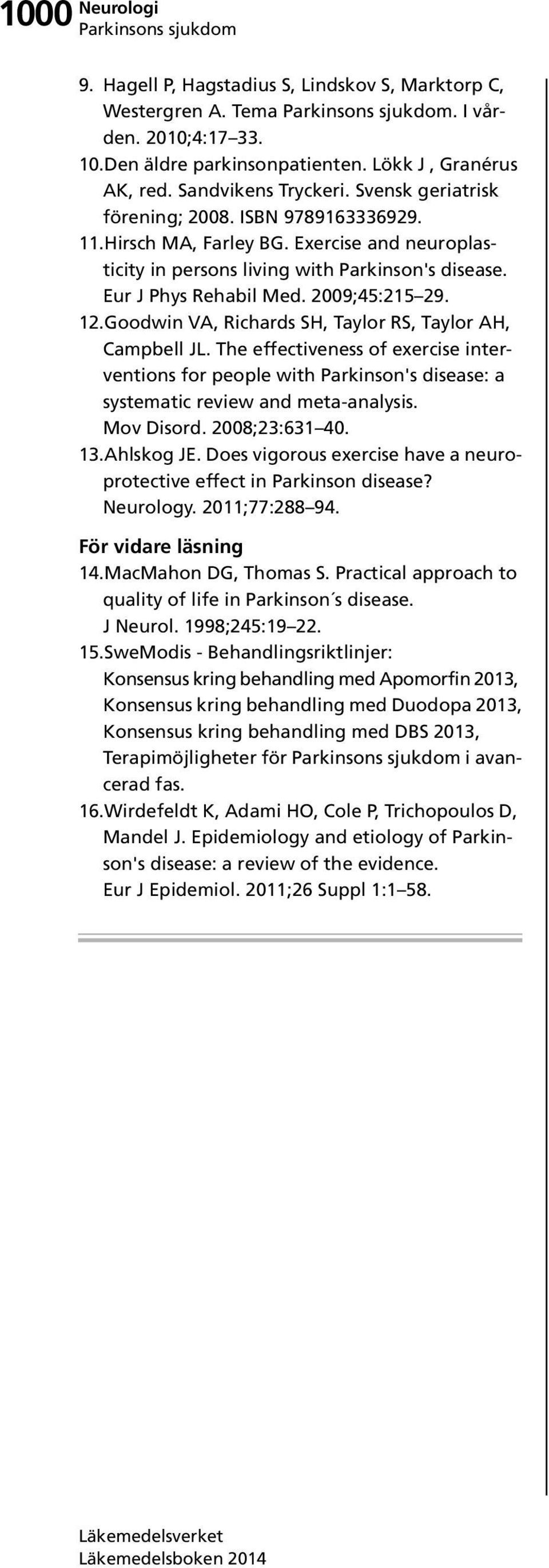 Goodwin VA, Richards SH, Taylor RS, Taylor AH, Campbell JL. The effectiveness of exercise interventions for people with Parkinson's disease: a systematic review and meta-analysis. Mov Disord.