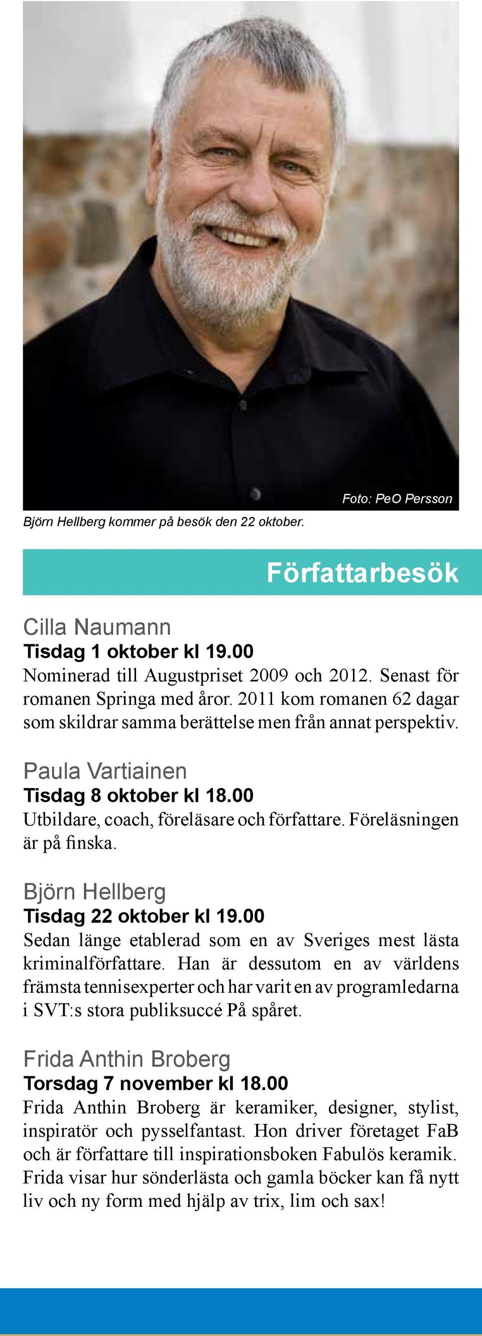 Björn Hellberg Tisdag 22 oktober kl 19.00 Sedan länge etablerad som en av Sveriges mest lästa kriminalförfattare.