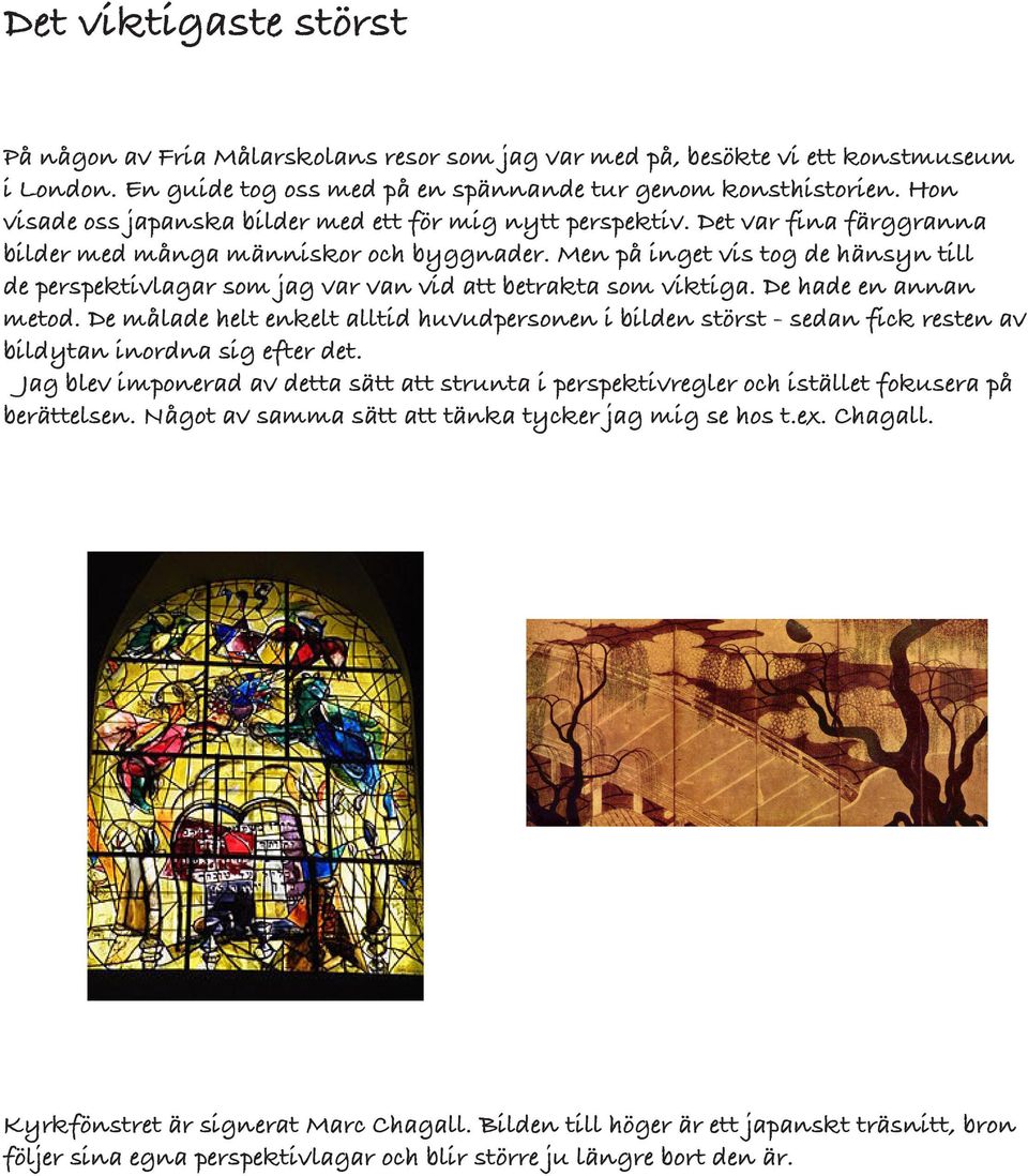 Men på inget vis tog de hänsyn till de perspektivlagar som jag var van vid att betrakta som viktiga. De hade en annan metod.