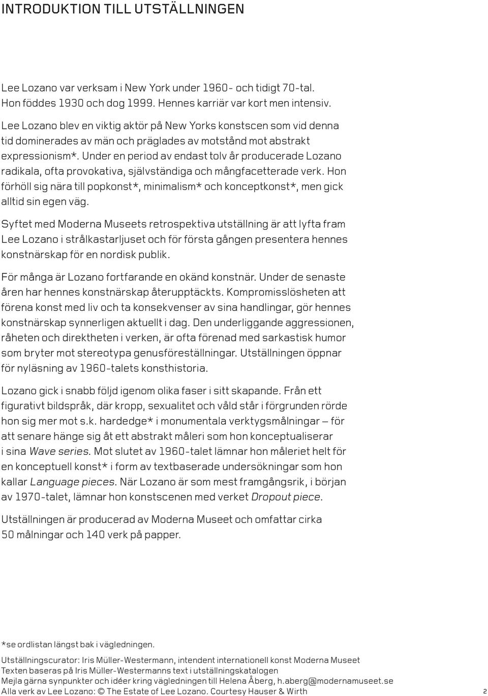 Under en period av endast tolv år producerade Lozano radikala, ofta provokativa, självständiga och mångfacetterade verk.
