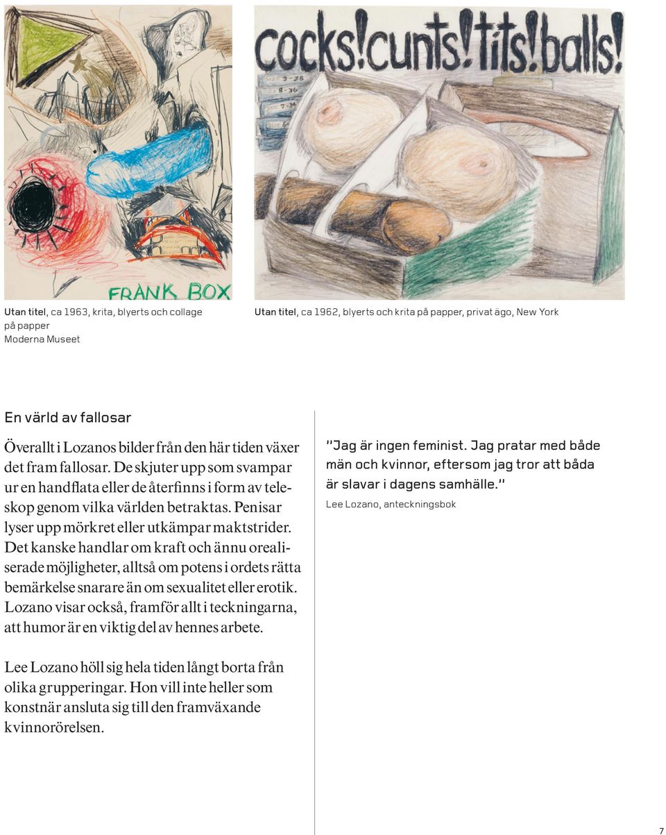 Det kanske handlar om kraft och ännu orealiserade möjligheter, alltså om potens i ordets rätta bemärkelse snarare än om sexualitet eller erotik.