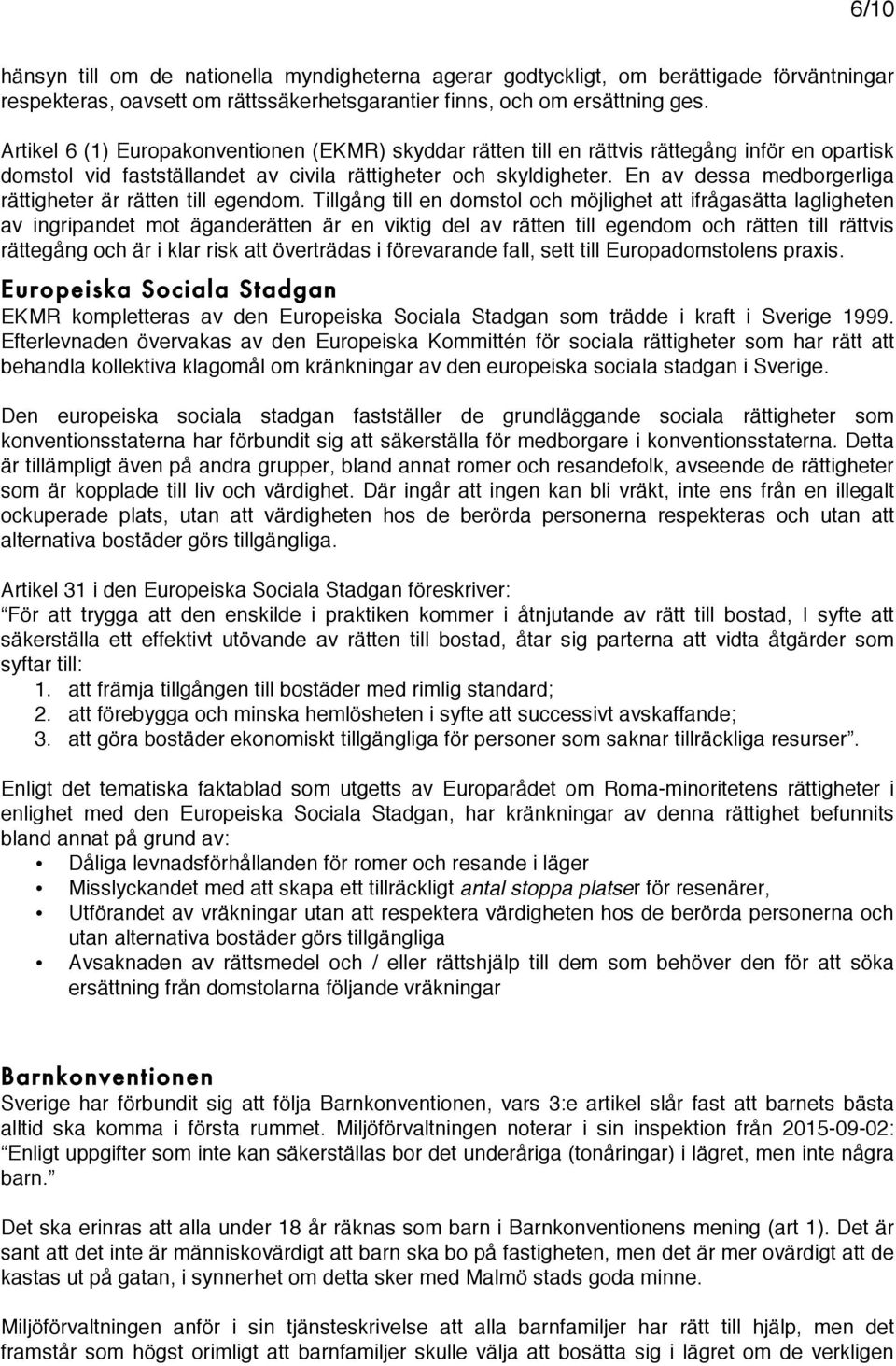En av dessa medborgerliga rättigheter är rätten till egendom.