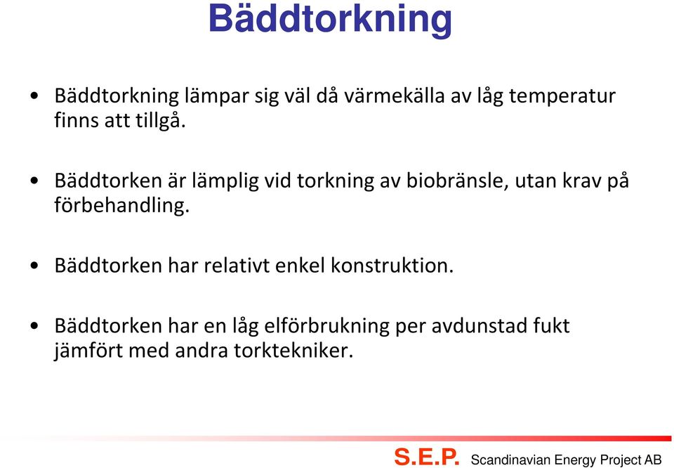 Bäddtorken är lämplig vid torkning av biobränsle, utan krav på