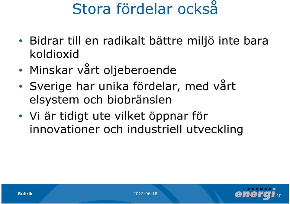 unika fördelar, med vårt elsystem och biobränslen Vi är