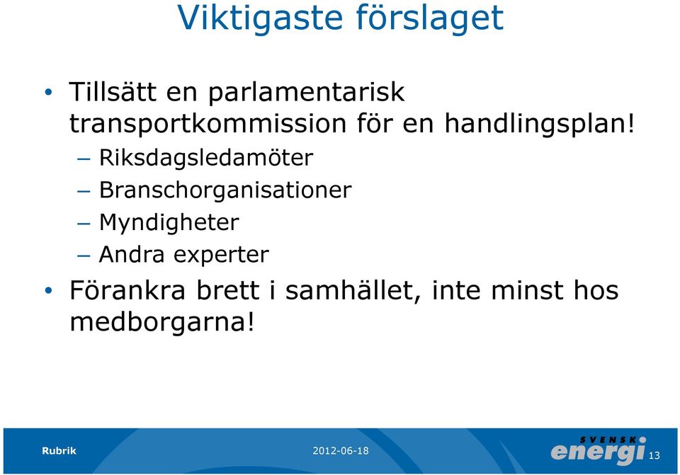 Riksdagsledamöter Branschorganisationer Myndigheter